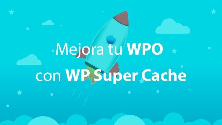 Improve your WPO with WP Super Cache