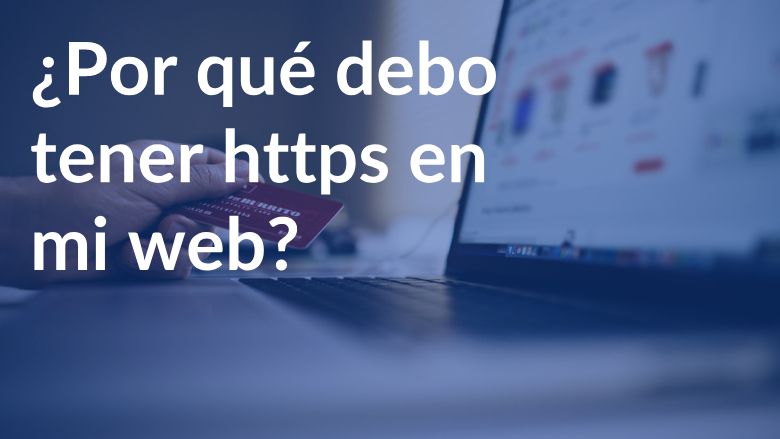 ¿Por qué debo tener https en mi web?