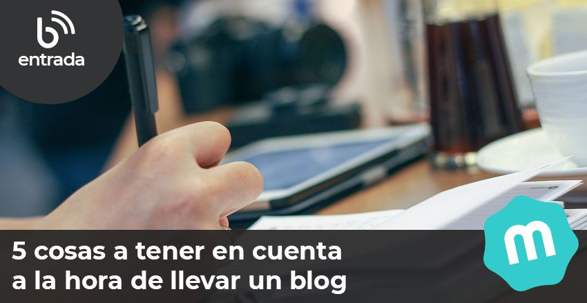 5 cosas a tener en cuenta a la hora de llevar un blog