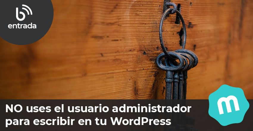 NO uses el usuario administrador para escribir