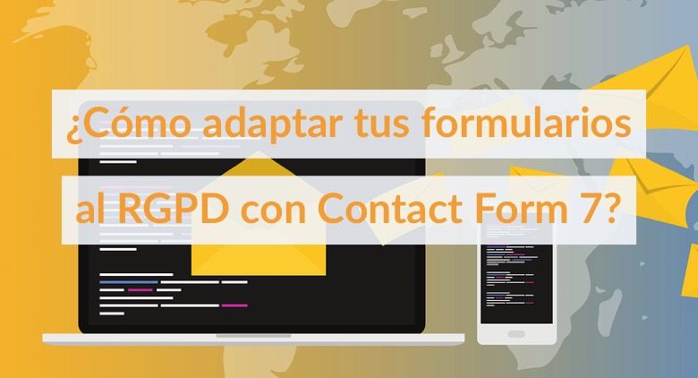 ¿Cómo adaptar tus formularios al RGPD con Contact Form 7?