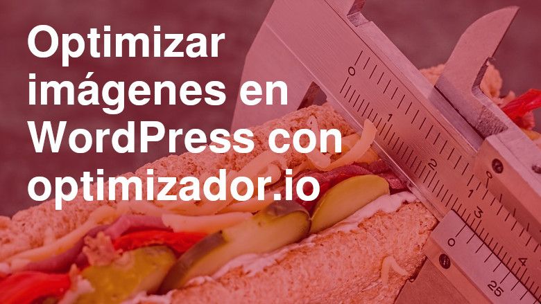 Optimizar imágenes en WordPress con optimizador.io