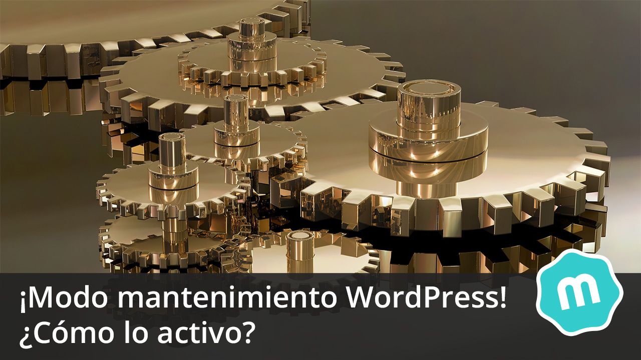 ¡Modo mantenimiento en WordPress! ¿Cómo lo activo?