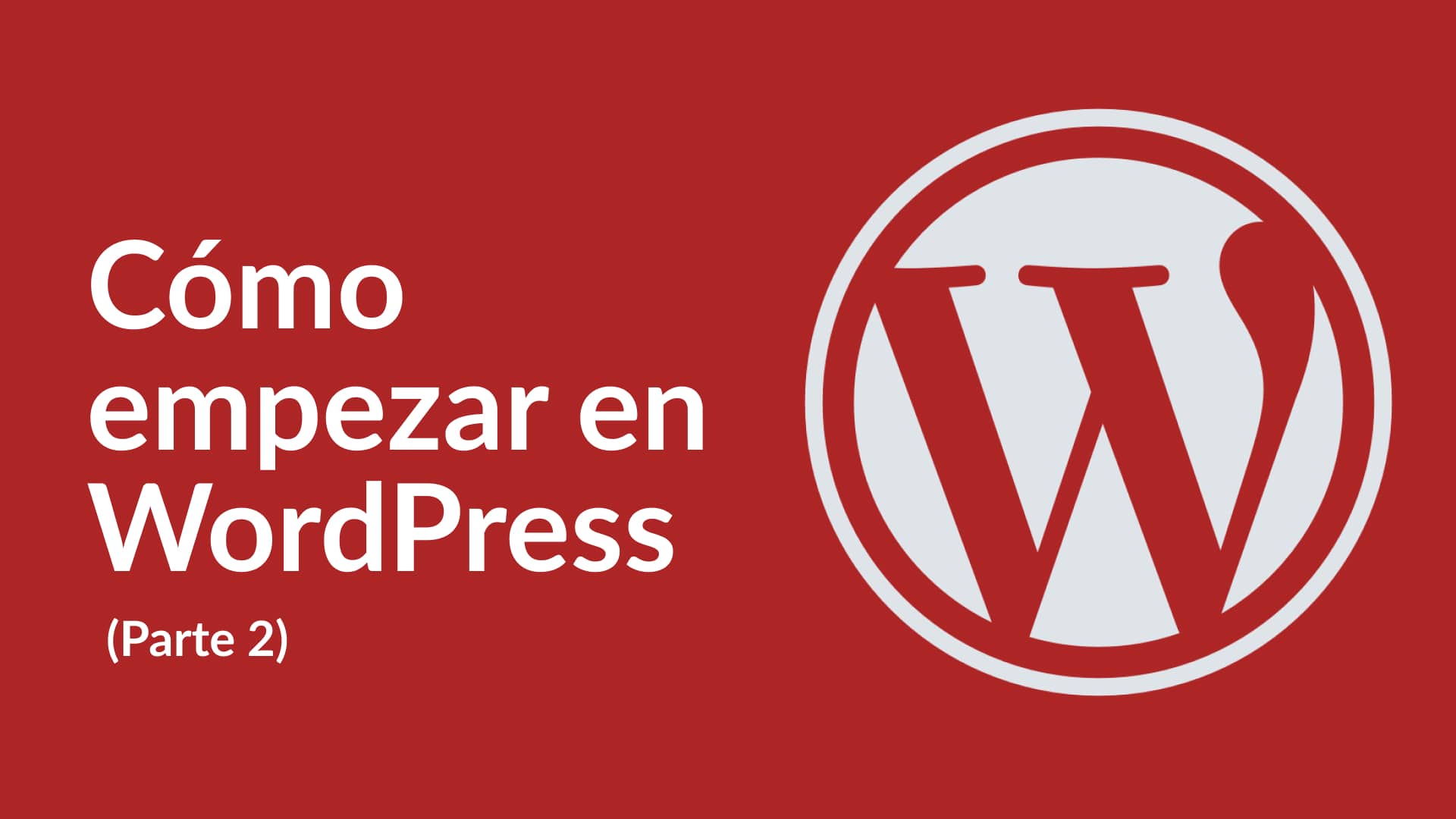 Cómo empezar en WordPress – (Parte 2)
