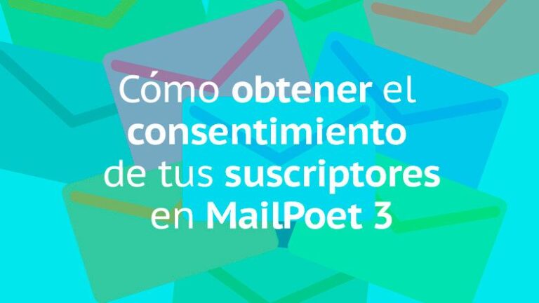 Cómo obtener el consentimiento de tus suscriptores en MailPoet 3