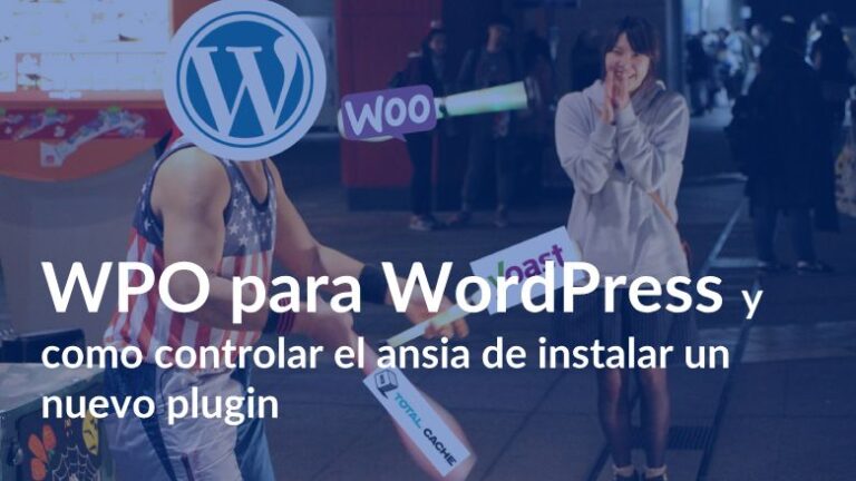 WPO para WordPress y como controlar el ansia de instalar un nuevo plugin
